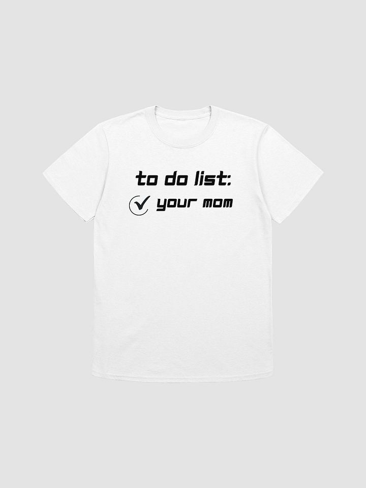 To Do List Your Mom Unisex T-Shirt V8 product image (7)