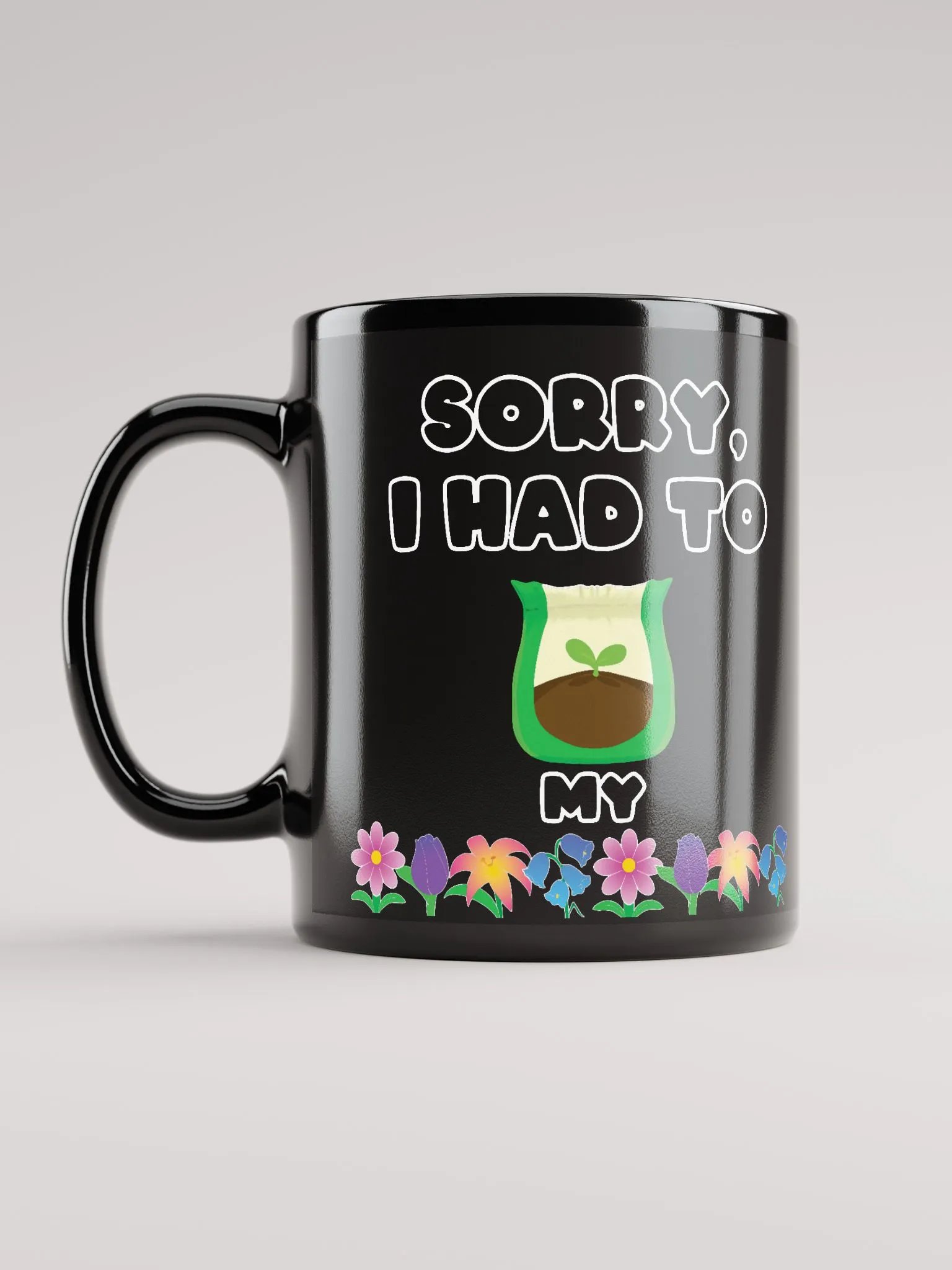 Sorry I had to fertilize my flowers Black Mug- double sided product image (1)