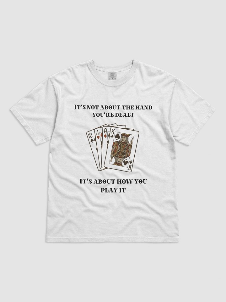 "It's not about the hand you're dealt" Comfort Tee product image (6)