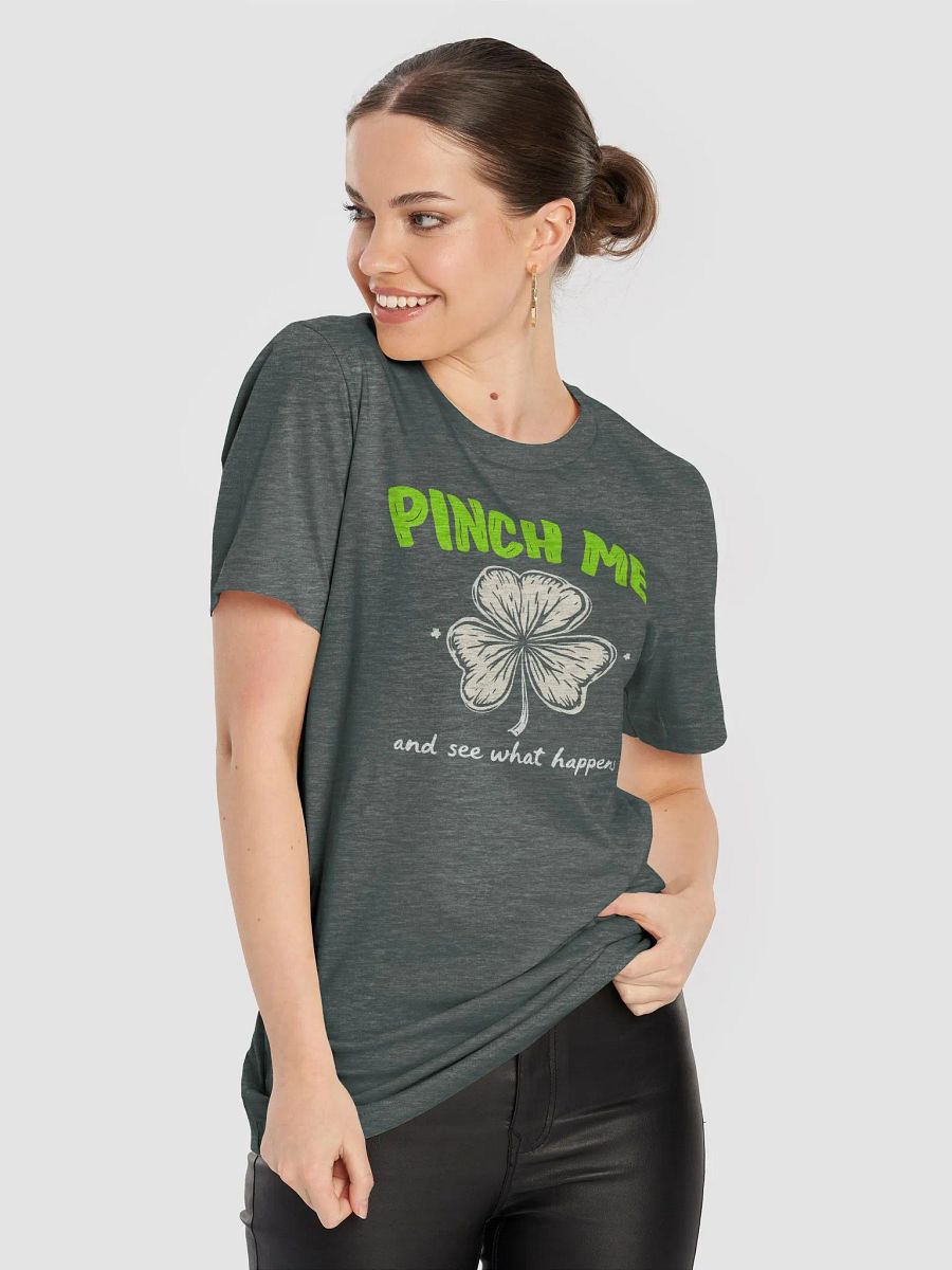 Pinch Me and See What Happens - Playful St. Patrick's Day Tee product image (15)