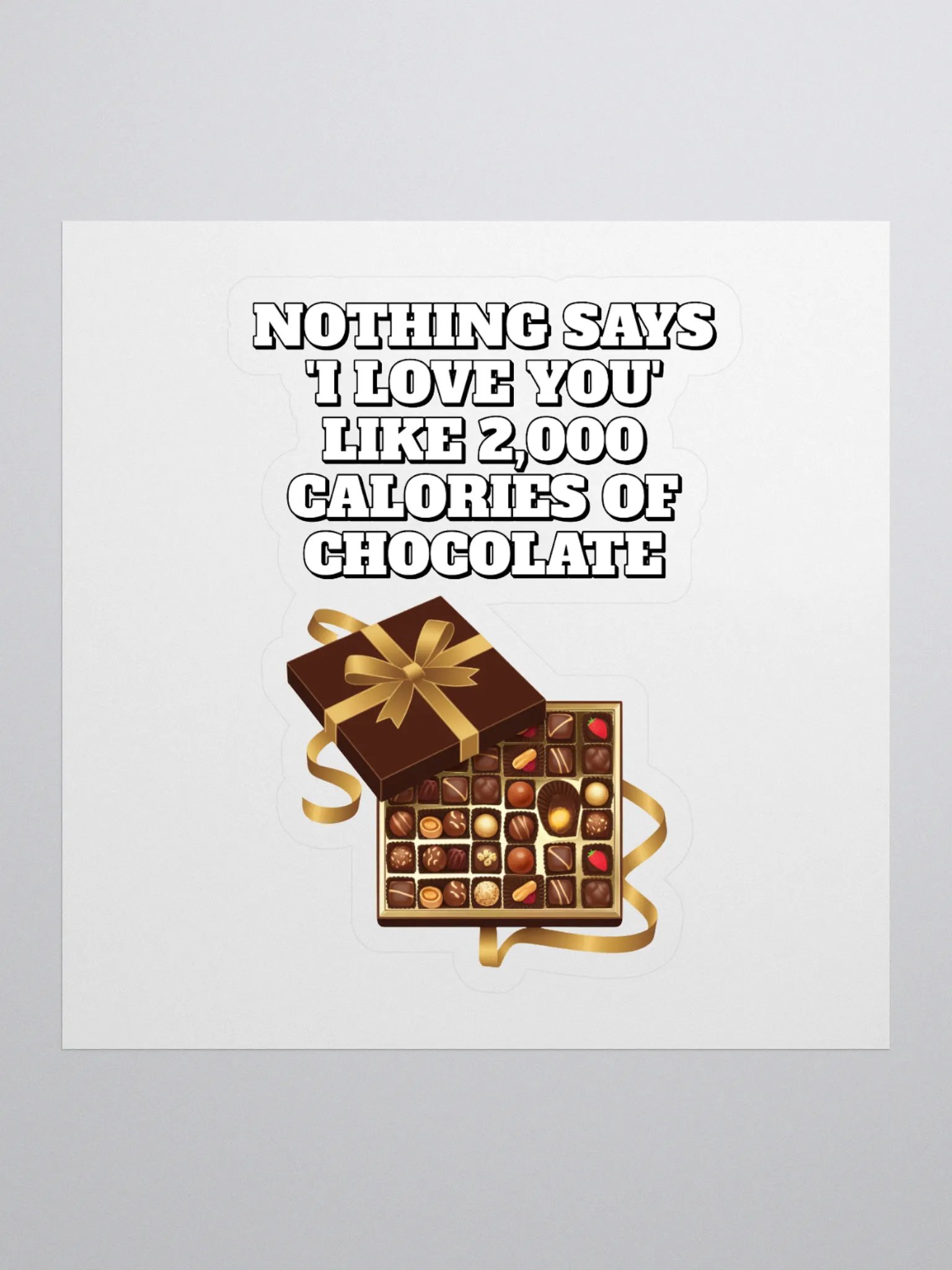 Nothing Says 'I Love You' Like 2,000 Calories of Chocolate. Sticker product image (1)