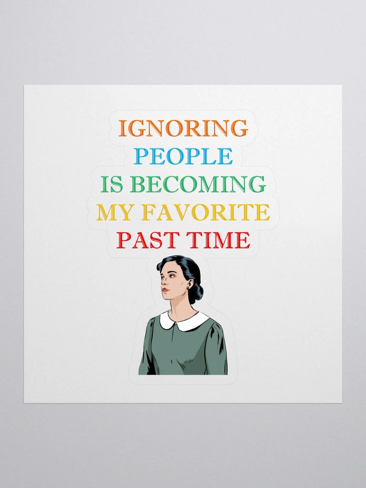 Ignoring People Is Becoming My Favorite Past Time Sticker product image (1)