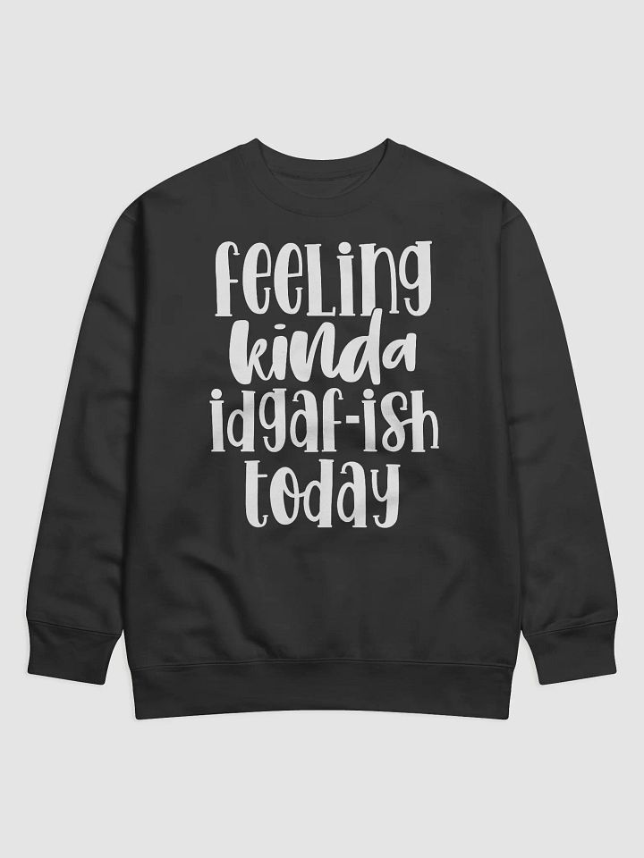 Feeling Kinda IDGAF-ish Today Hoodie product image (1)