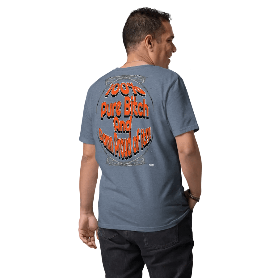 100% Pure Bitch and Damn Proud of it - Organic Cotton T-Shirt product image (8)