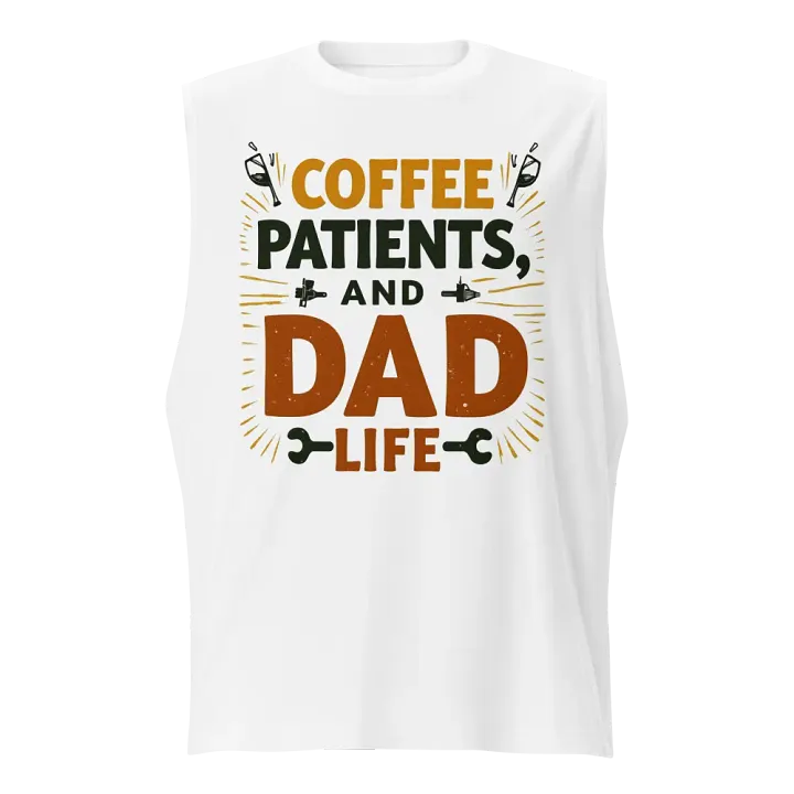 Coffee, Patients, and Dad Life Muscle Tank product image (1)