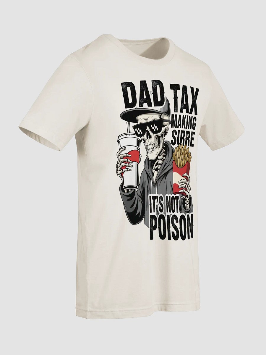 Dad Tax: Making Sure It's Not Poison – Funny Father's Day T-Shirt product image (9)