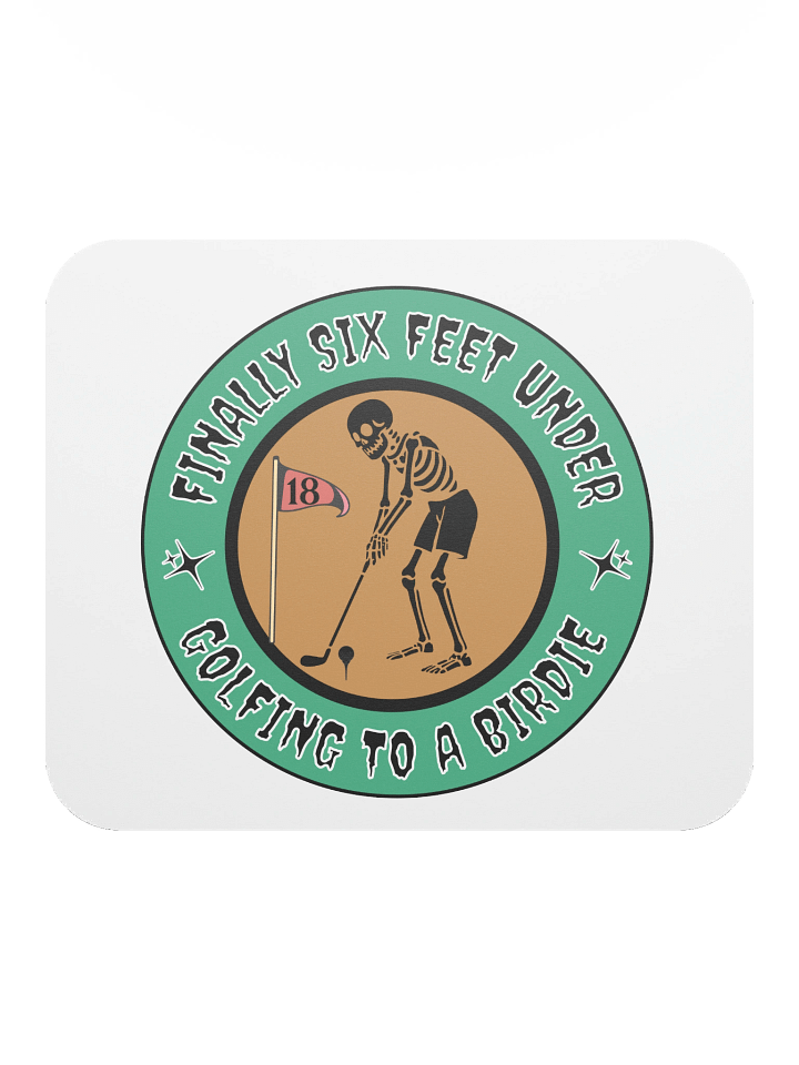 Finally Six Feet Under Golfing To A Birdie Mouse Pad product image (1)