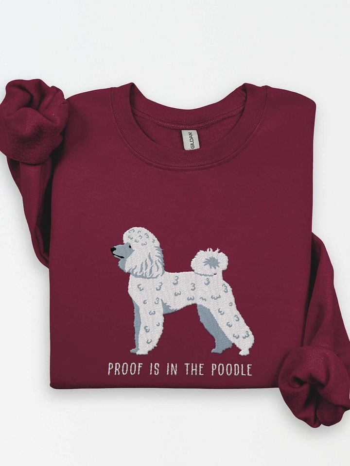 Proof Is in the Poodle Sweatshirt (Embroidered) of a Mini Poodle(White) product image (1)