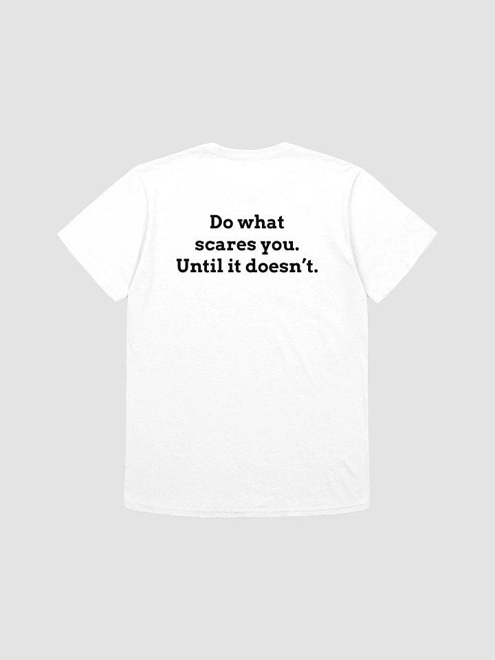 Do what scares. Until it doesn't. T-Shirt product image (1)