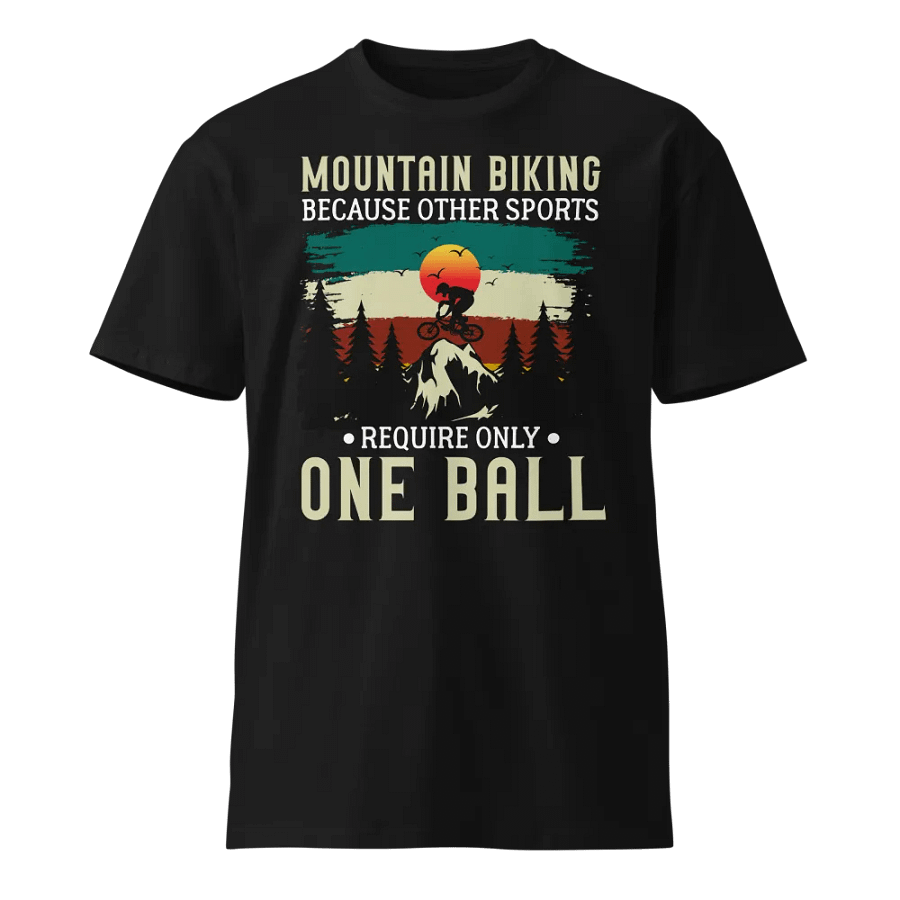 Funny Mountain Biking - Because One Ball Isn't Enough Unisex Premium T-Shirt product image (1)