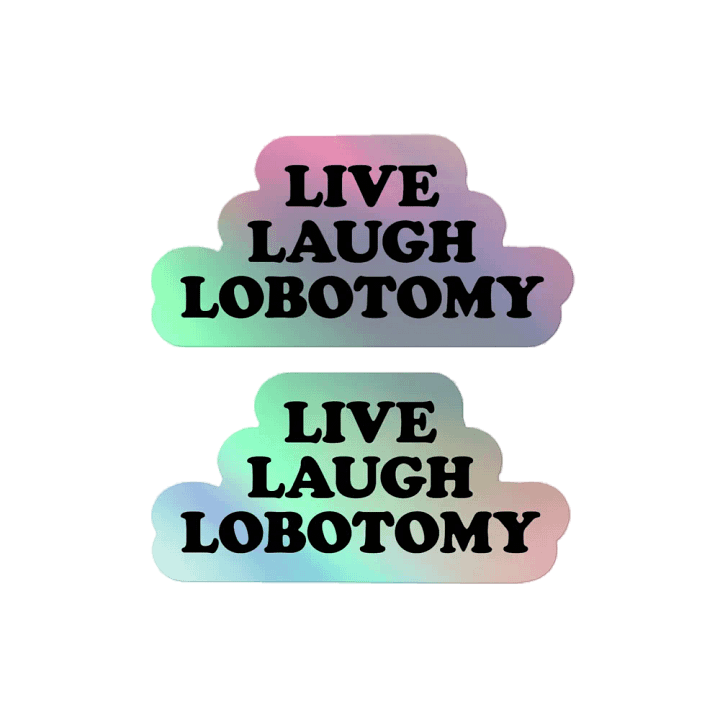 Live, Laugh, Lobotomy Holographic Stickers product image (2)
