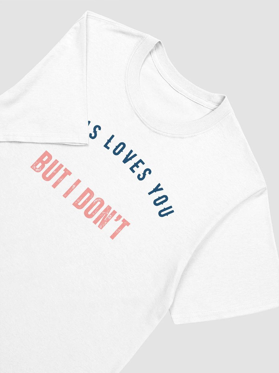 Jesus Loves You But I Don't Unisex T-Shirt V5 product image (8)