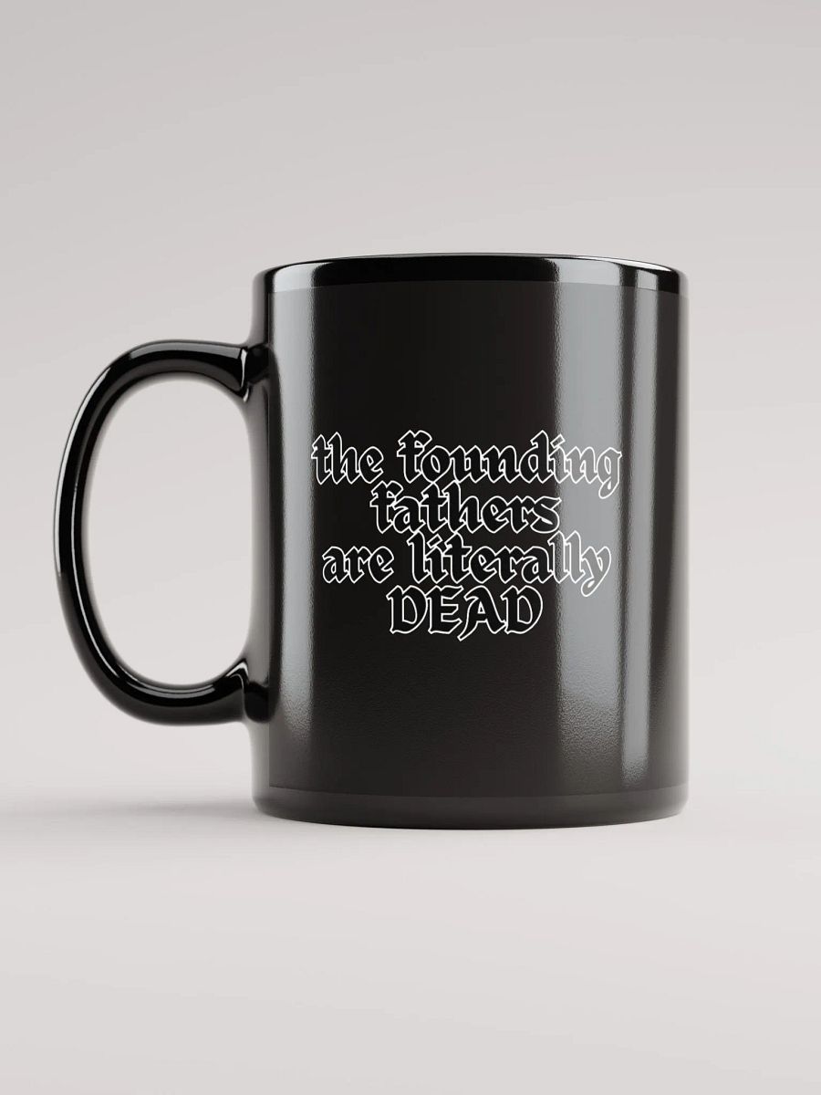 The Founding Fathers are Literally Dead Mug product image (11)