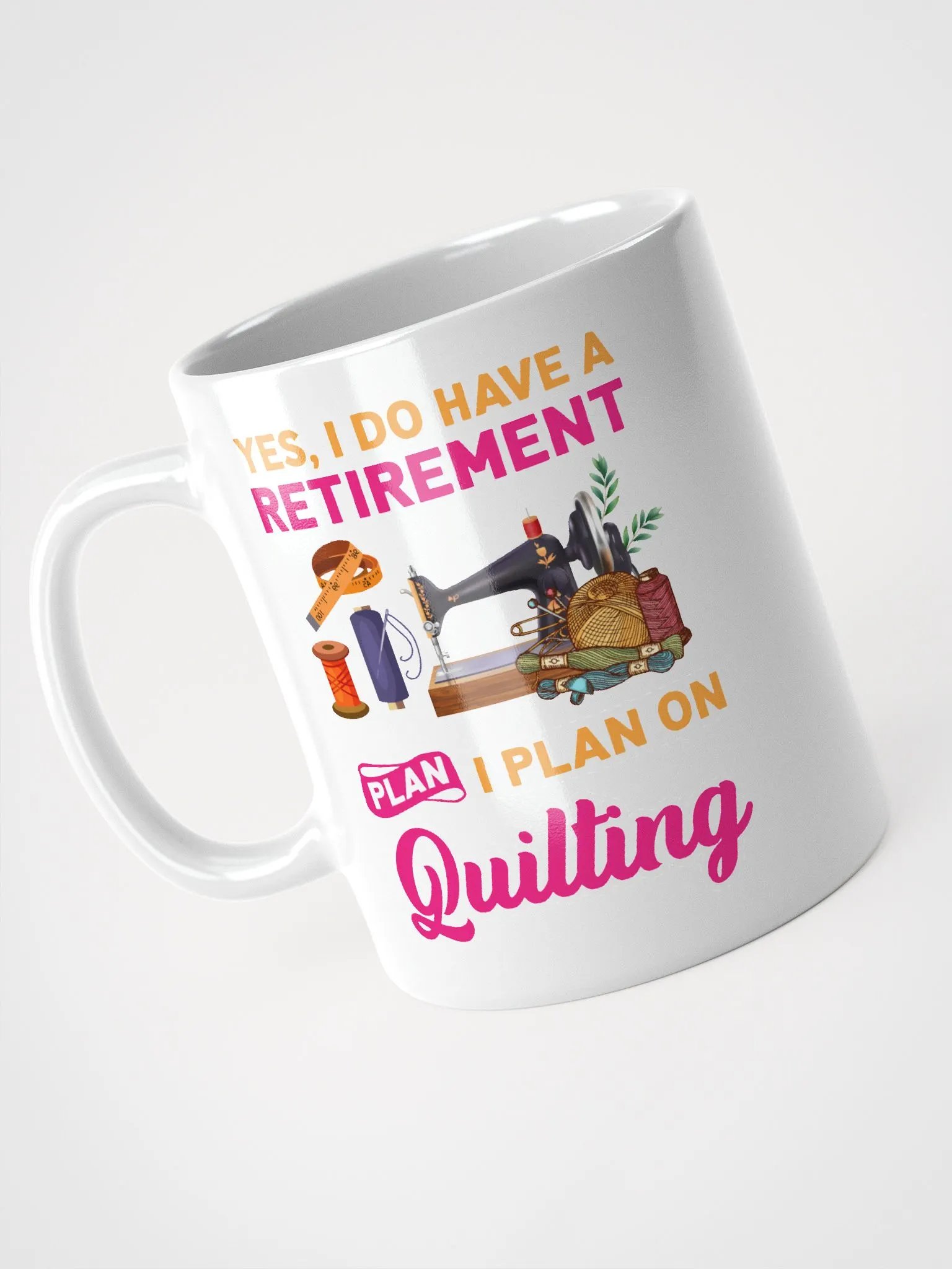 Yes, I Do Have A Retirement Plan. I Plan On Quilting | Quilters Gift - White Ceramic Mug product image (3)