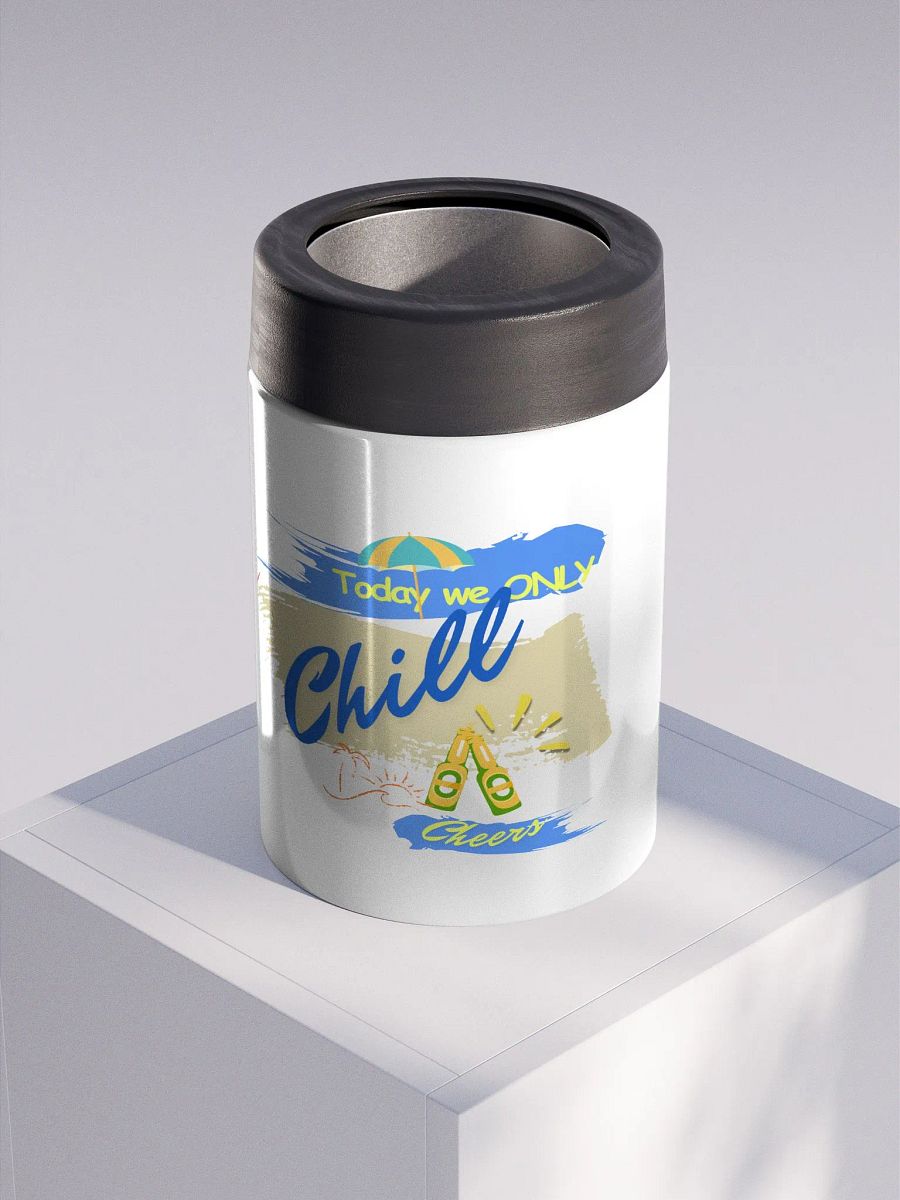 Stainless steel Koozie for your summer parties.   ‘Today we ONLY Chill’ design product image (3)