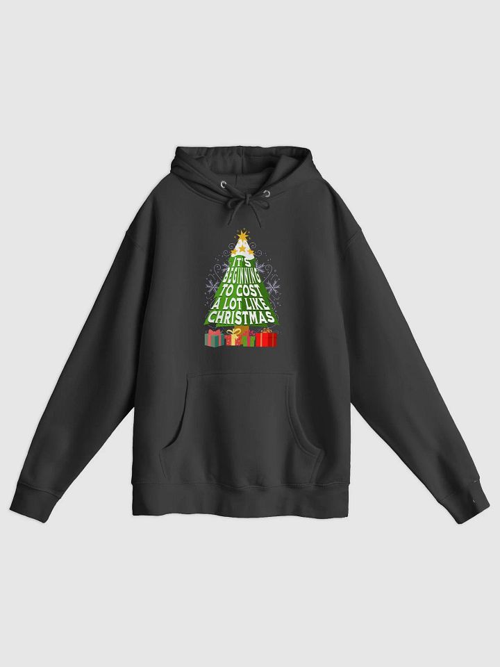Hoodie It's Beginning To Cost A Lot Like Christmas product image (1)