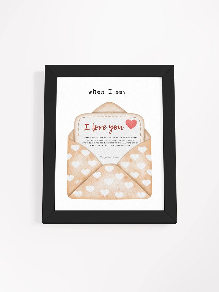 WHEN I SAY I LOVE YOU - Lyric Lines Poster with Black Frame product image (1)