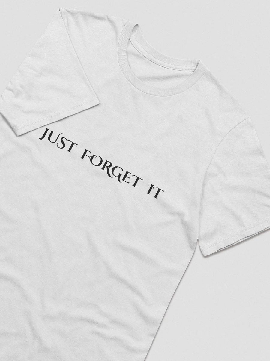JUST FORGET IT T-Shirt product image (4)