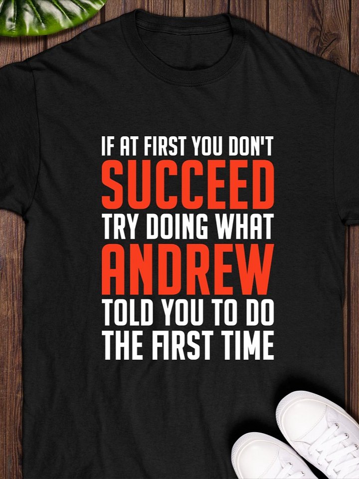 If At First You Don't Succeed Try Doing What Andrew T-Shirt product image (1)