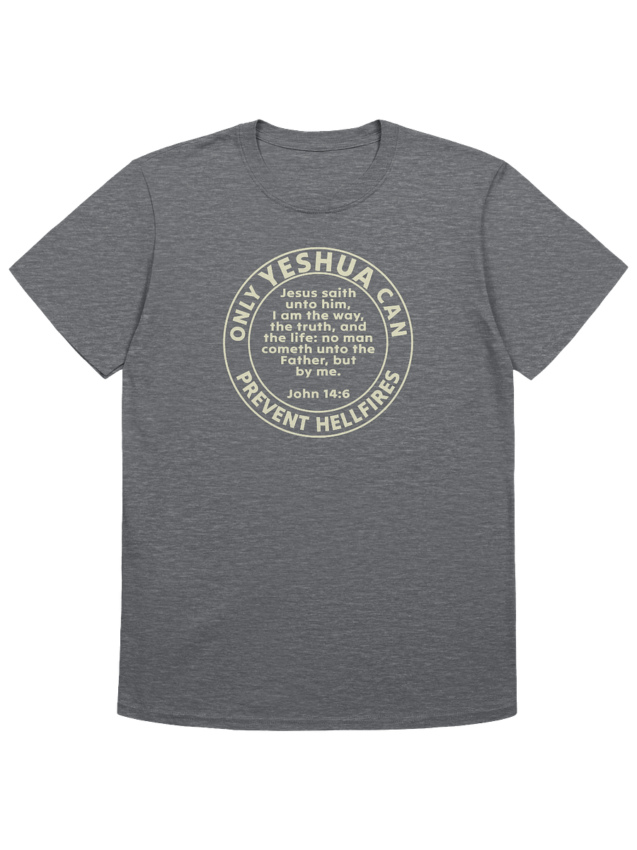 Only Yeshua Can Prevent Hellfires - John 14:6 T-Shirt product image (1)