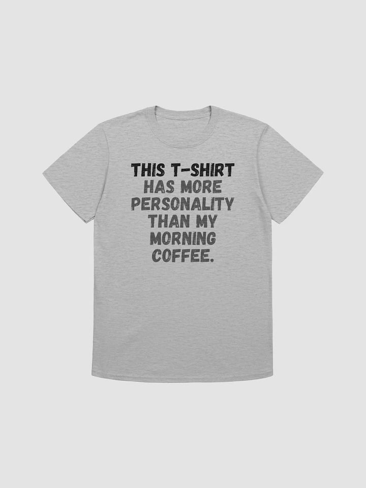 This t-shirt has more personality than my morning coffee. product image (2)