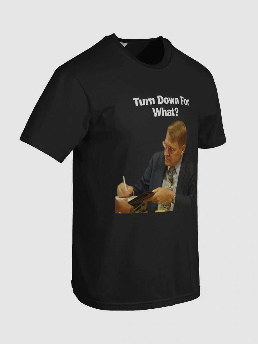 TURN DOWN FOR WHAT product image (23)