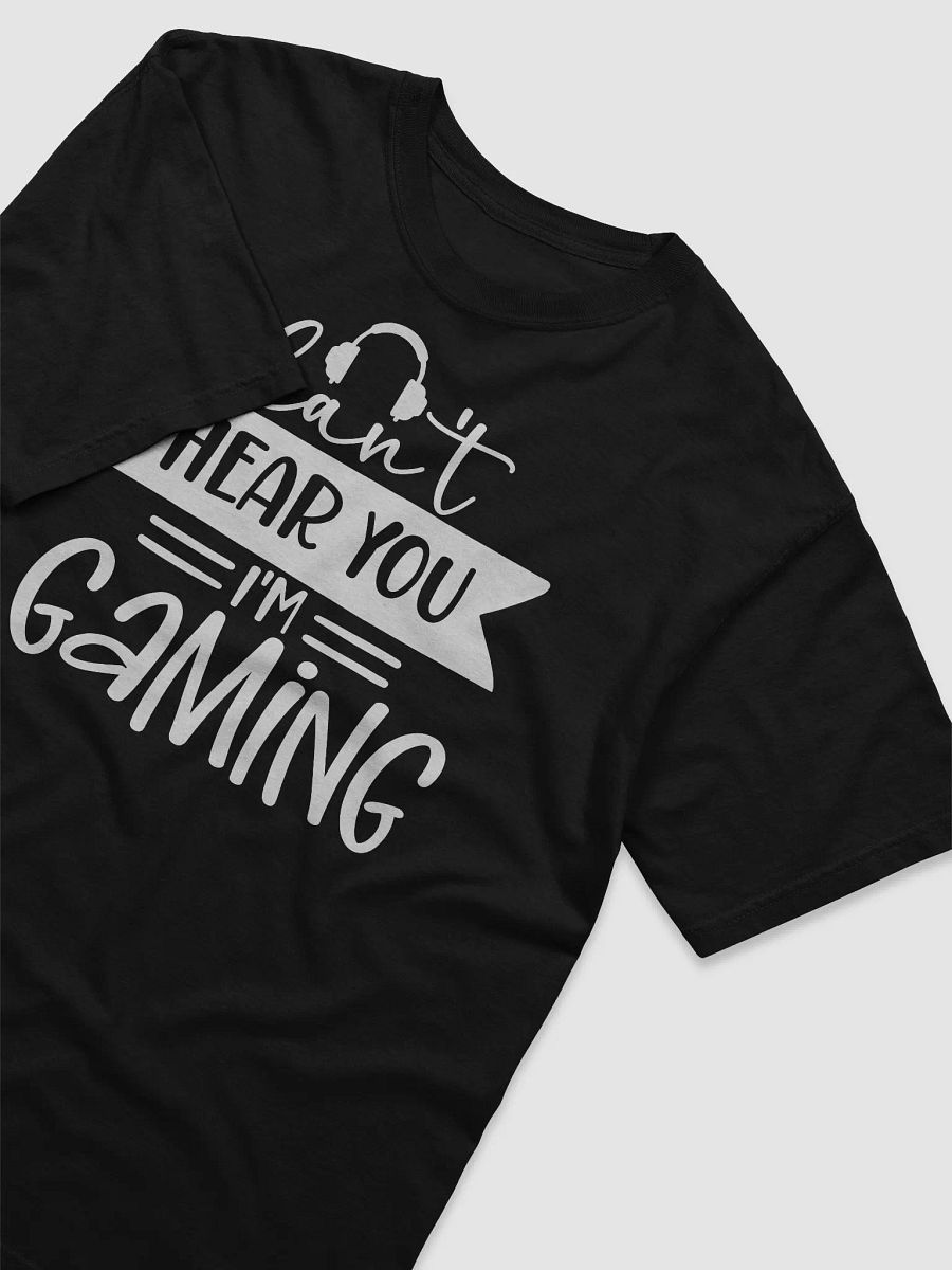 Can't Hear You I'm Gaming Tee product image (3)