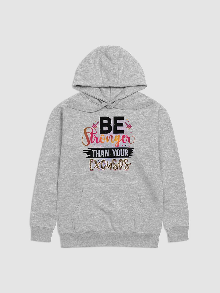 Be Stronger Than Your Excuses : Unisex Premium Hoodie product image (3)