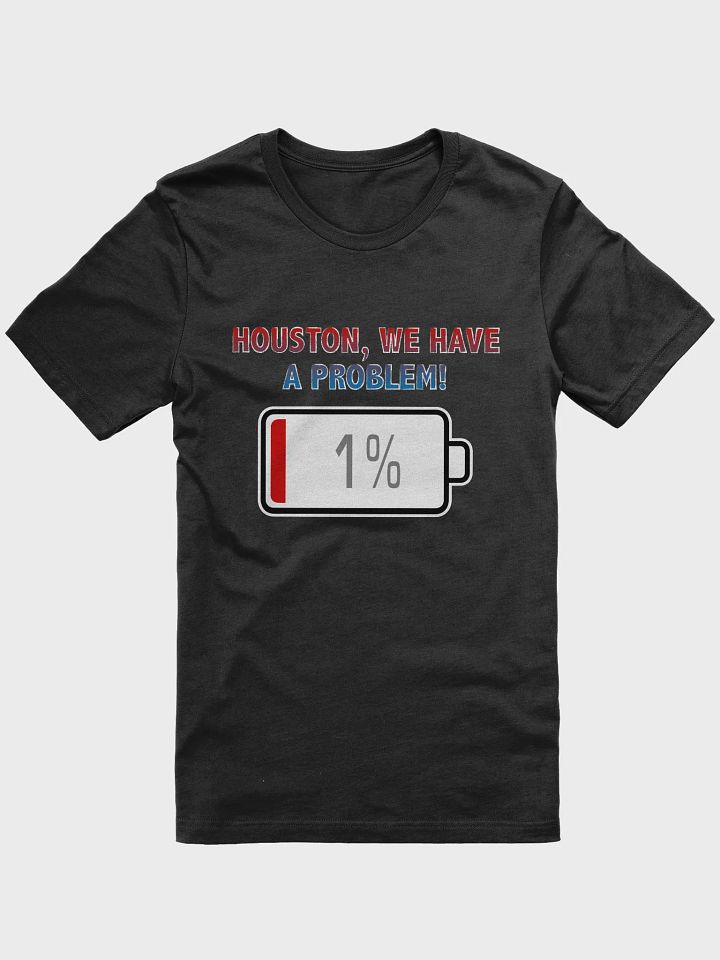 Houston, We Have a Problem with Battery at 1% T-Shirt product image (1)