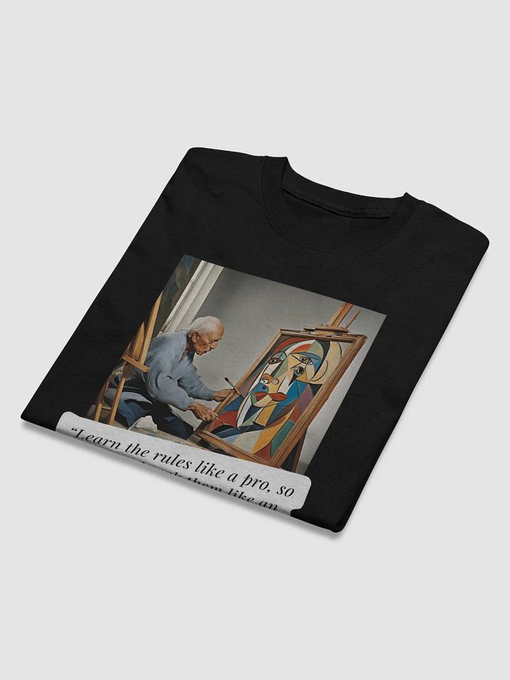 Picasso's Rule T-Shirt - “Learn the rules like a pro, so you can break them like an artist.” product image (2)