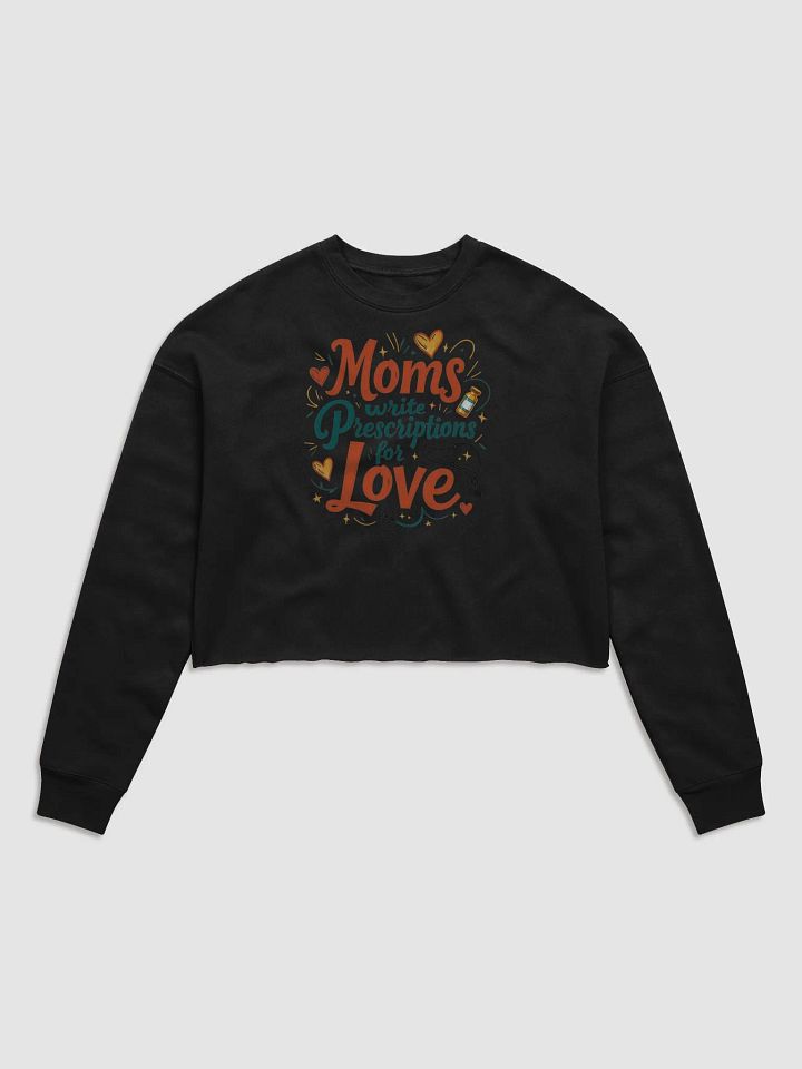 Moms Write Prescription for love Crop Sweatshirt product image (1)