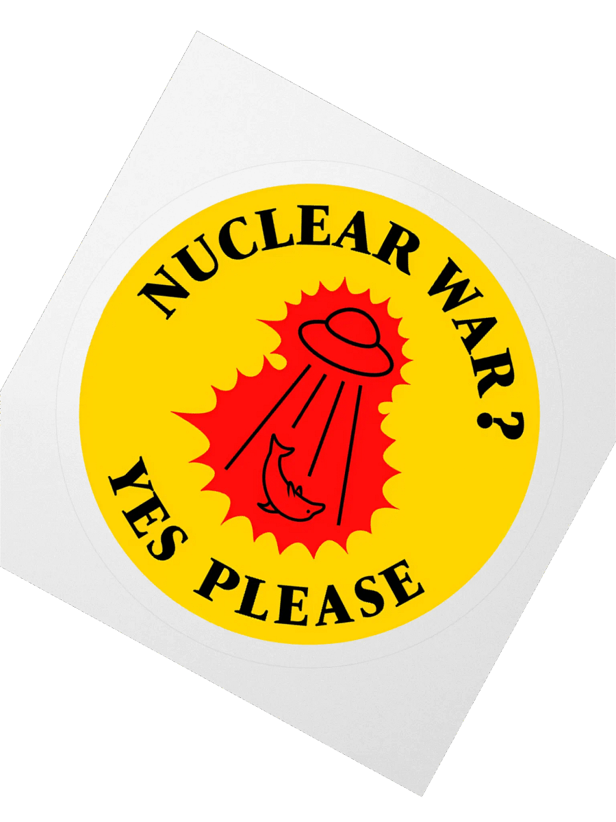 “Nuclear War? Yes Please” - Sticker product image (5)