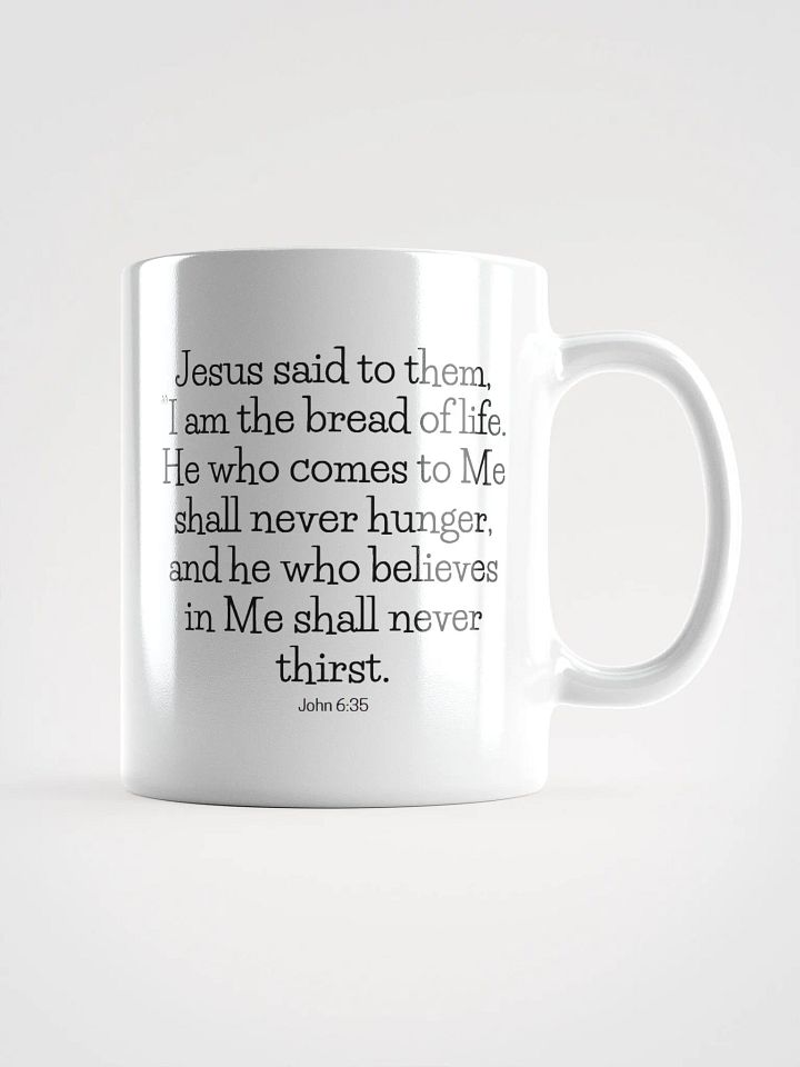 I Am The Bread Of Life He Who Comes To Me Shall Never Hunger John 6:35 White Glossy Mug 11/15/20oz product image (1)