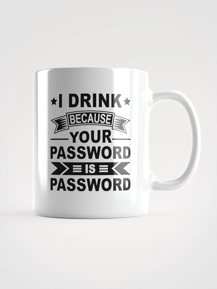 I Drink Because Your Password Is Password Mug product image (1)