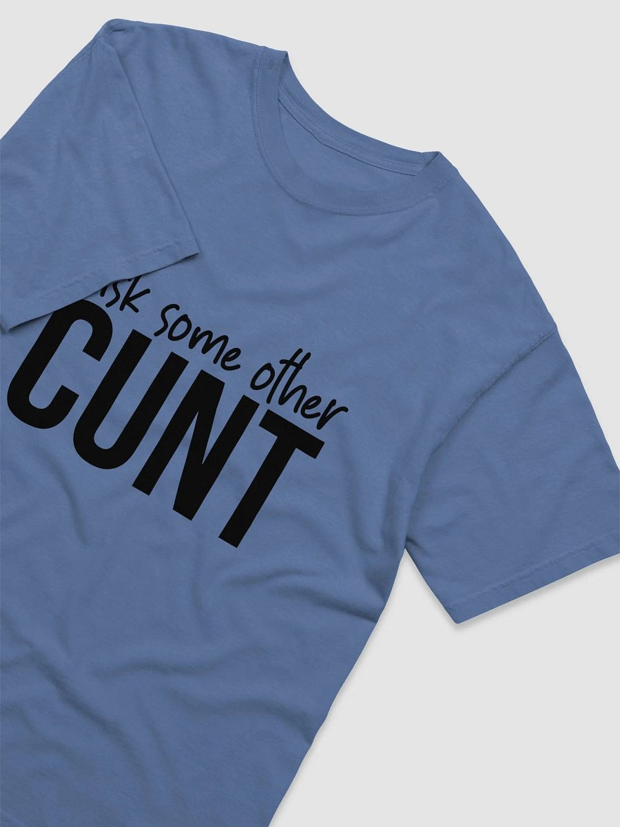 'Ask Some Other Cunt' T-Shirt (Unisex) product image (14)