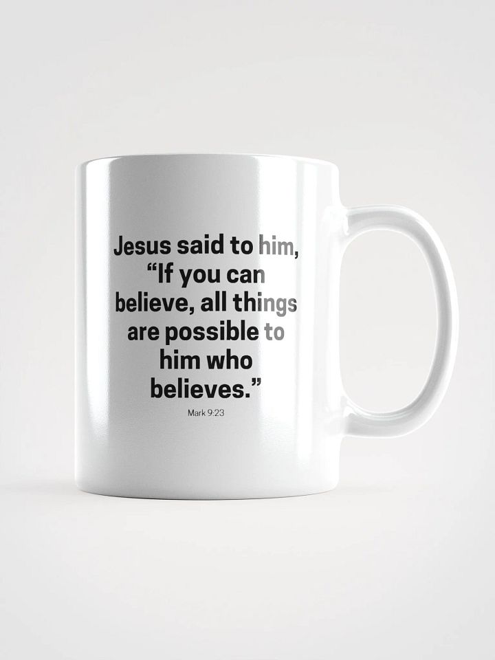 Jesus Said To Him If You Can Believe All Things Are Possible To Him Who Believes Mark 9:23 White Glossy Mug 11/15/20oz product image (1)