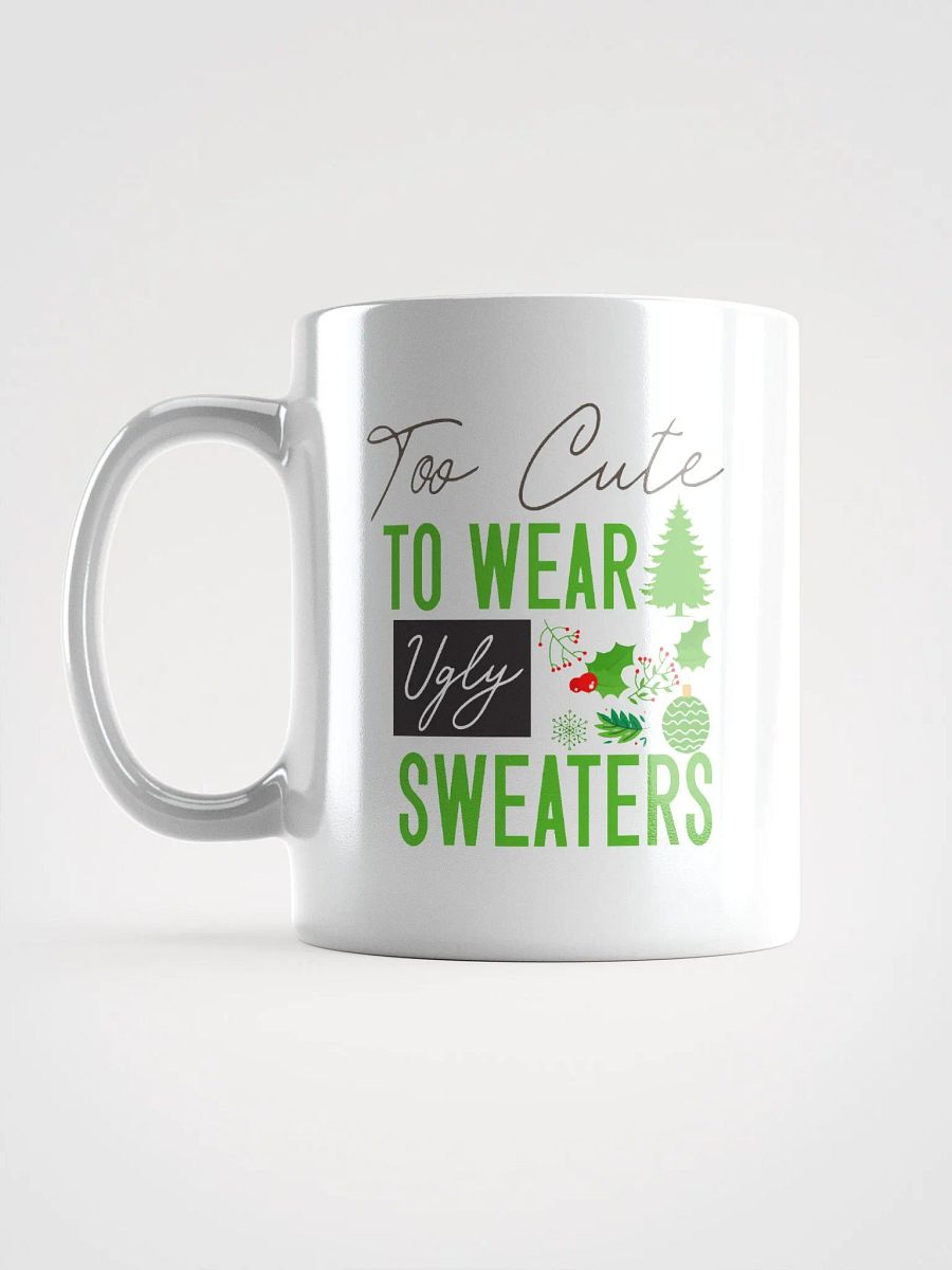 Too Cute For Ugly Sweaters Mug product image (6)