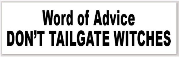Bumper Sticker: Don't Tailgate Witches product image (1)