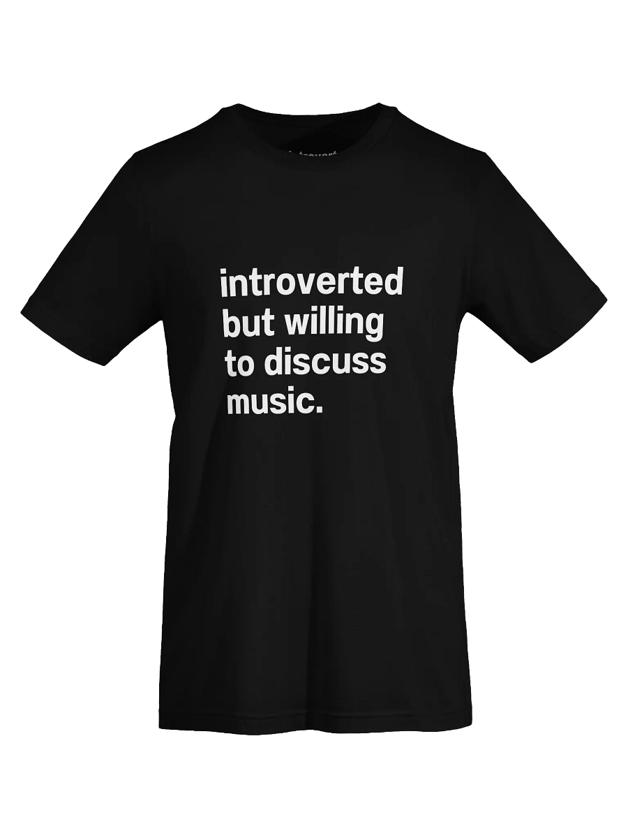 introverted but willing to discuss music. Unisex T-Shirt product image (69)