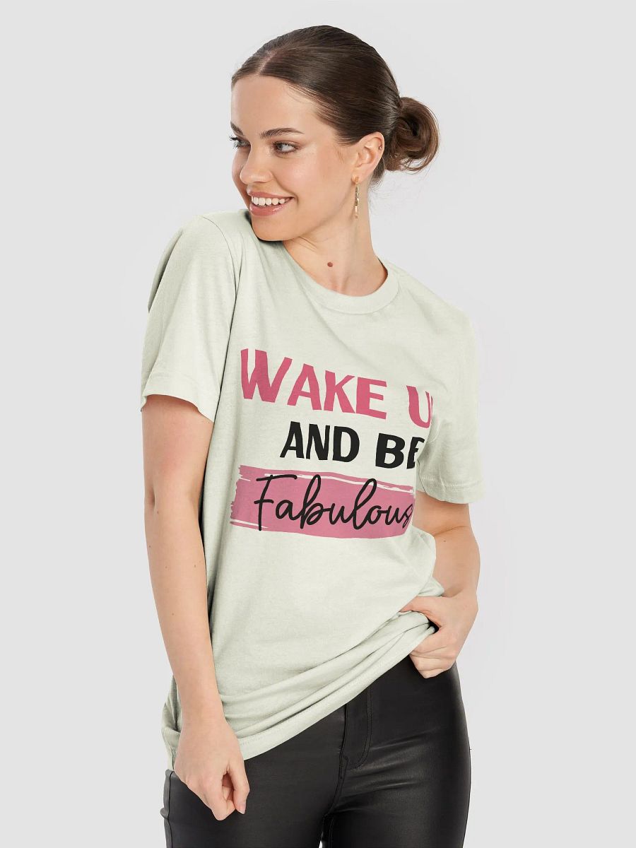 Wake Up and Be Fabulous T-Shirt product image (18)