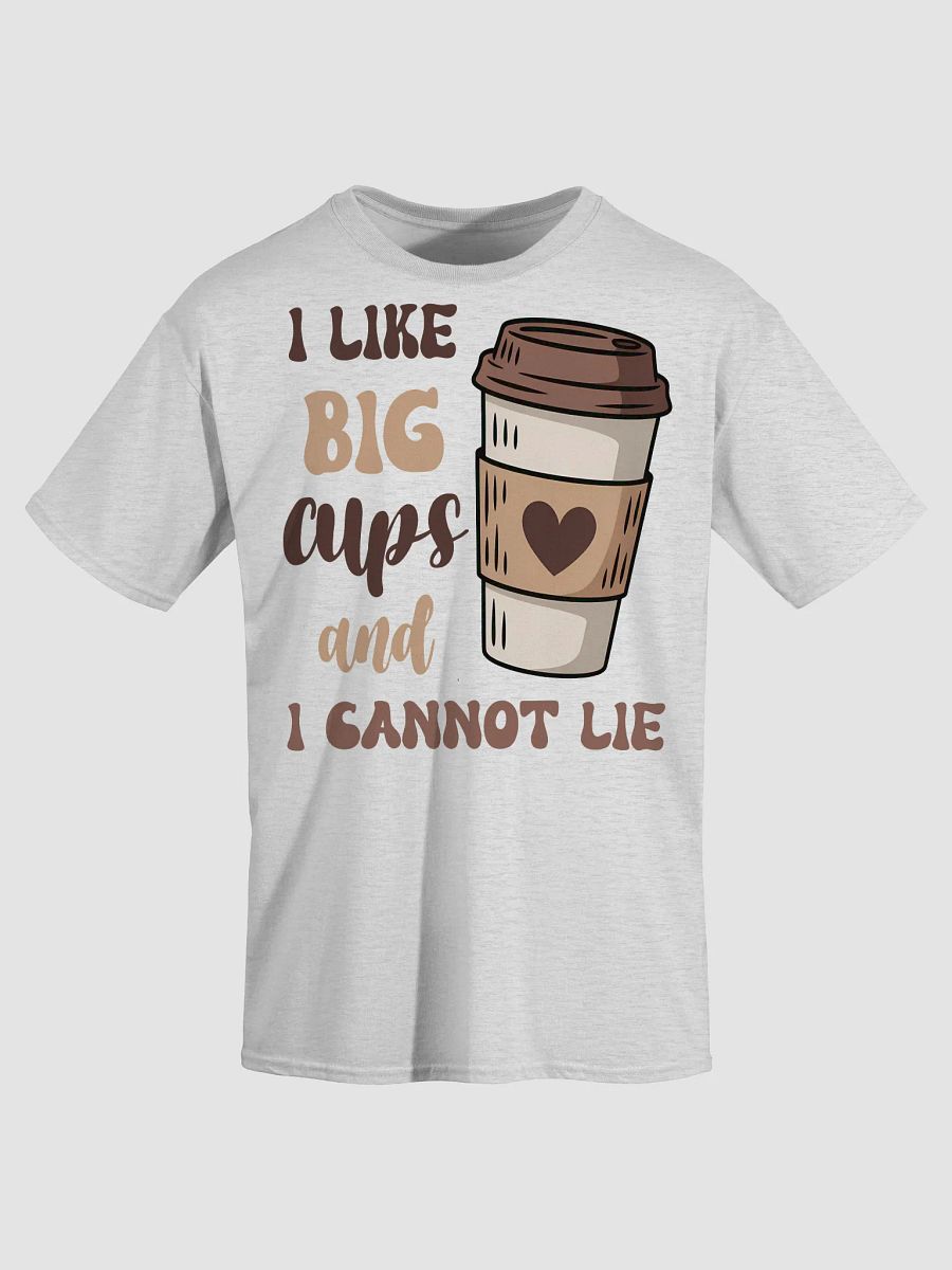 I Like Big Cups And I Cannot Lie T-Shirt product image (3)