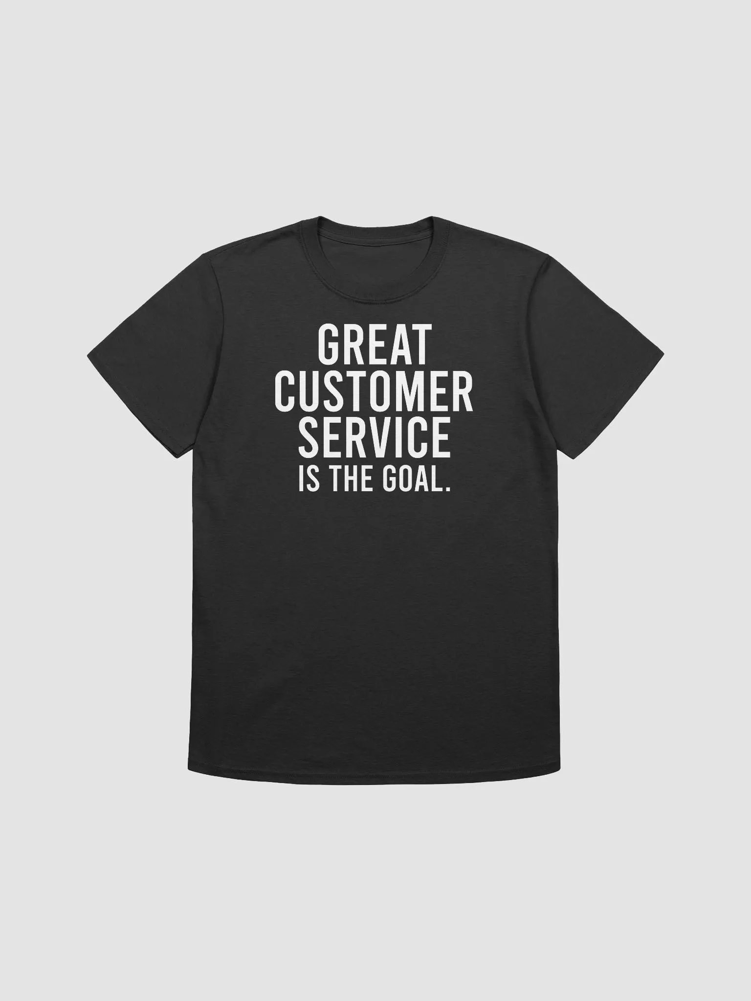 Great customer service is the goal. - Unisex T-shirt product image (4)