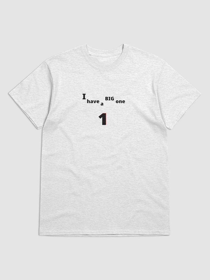 I have a Big One. Big, funny, humor, sarcasm. Cute, funny sayings, funny quote, funny gift, funnytee, one, funny slogan, vintage, retro, product image (1)