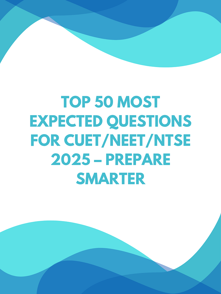 Top 50 Most Expected Questions for CUET/NEET/NTSE 2025 – Prepare Smarter! product image (1)