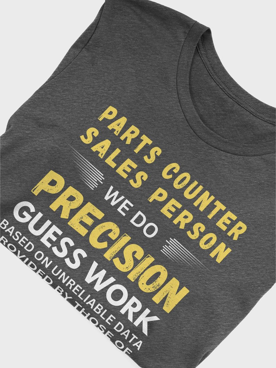 Parts Counter Sales Person We Do Precision Guess Work - Unisex T-shirt Bella Canvas 3001 product image (21)