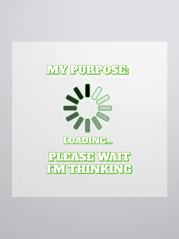 My Purpose: Please Wait I'm Thinking - Funny Sticker product image (1)
