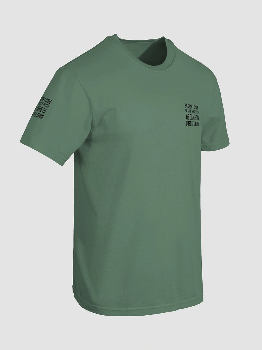 100% COTTON - HE DIDN’T COME TO SAVE THE SYSTEM – HE CAME TO BURN IT DOWN product image (7)