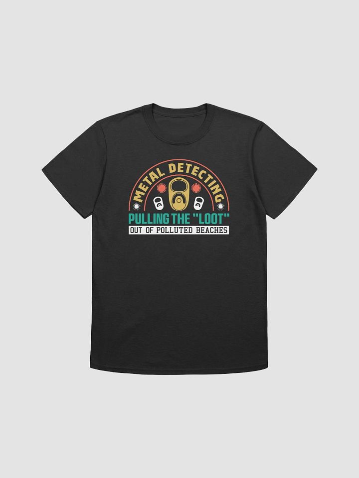 Metal Detecting: Pulling the' Loot' Out of Polluted Beaches Unisex T-Shirt product image (2)