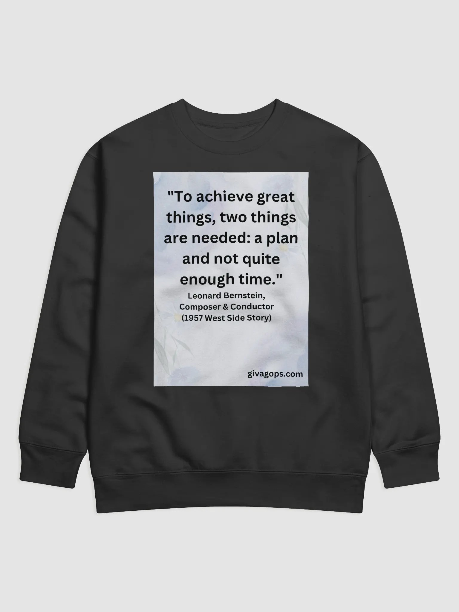 "To achieve great things, two things are needed: a plan and not quite enough time." Sweatshirt product image (1)