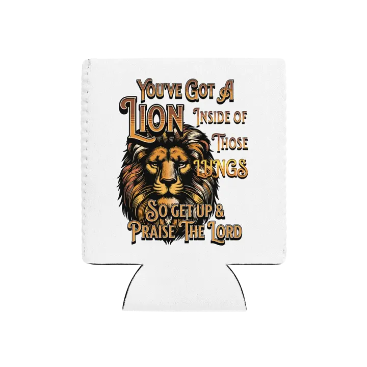 Youve Got A Lion Inside Of Those Lungs Roar Can Cooler product image (1)